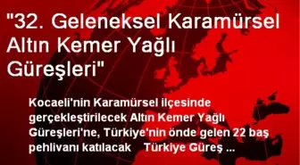 '32. Geleneksel Karamürsel Altın Kemer Yağlı Güreşleri'