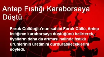 Antep Fıstığı Karaborsaya Düştü