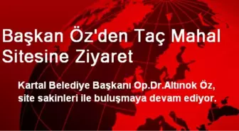 Başkan Öz'den Taç Mahal Sitesine Ziyaret