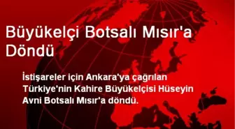 Büyükelçi Botsalı Mısır'a Döndü