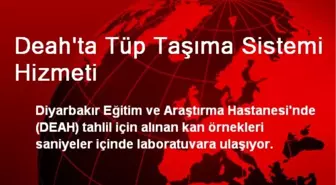 Deah'ta Tüp Taşıma Sistemi Hizmeti