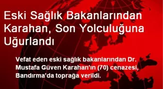 Eski Sağlık Bakanlarından Karahan, Son Yolculuğuna Uğurlandı