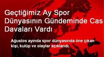 Geçtiğimiz Ay Spor Dünyasının Gündeminde Cas Davaları Vardı