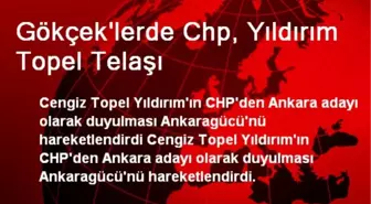 Gökçek'lerde Chp, Yıldırım Topel Telaşı