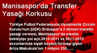 Manisaspor'da Transfer Yasağı Korkusu