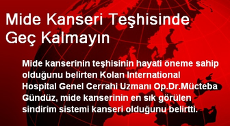Mide Kanseri Teşhisinde Geç Kalmayın
