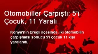 Otomobiller Çarpıştı: 5'i Çocuk, 11 Yaralı