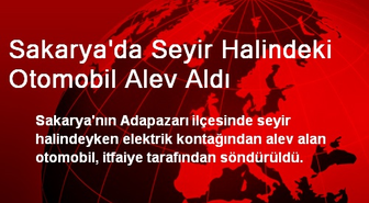 Sakarya'da Seyir Halindeki Otomobil Alev Aldı