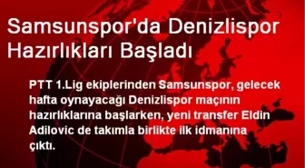 Samsunspor'da Denizlispor Hazırlıkları Başladı