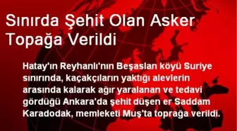 Sınırda Şehit Olan Asker Topağa Verildi