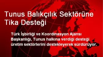 Tunus Balıkçılık Sektörüne TİKA Desteği