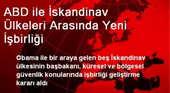 ABD ile İskandinav Ülkeleri Arasında Yeni İşbirliği