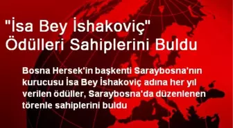 'İsa Bey İshakoviç' Ödülleri Sahiplerini Buldu