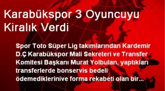 Karabükspor 3 Oyuncuyu Kiralık Verdi