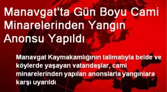 Manavgat'ta Gün Boyu Cami Minarelerinden Yangın Anonsu Yapıldı