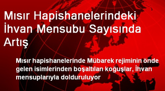 Mısır Hapishanelerindeki İhvan Mensubu Sayısında Artış