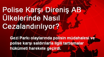 Polise Karşı Direniş AB Ülkelerinde Nasıl Cezalandırılıyor?