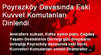 Poyrazköy Davasında Eski Kuvvet Komutanları Dinlendi