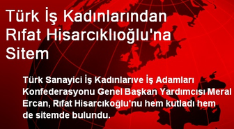 Türk İş Kadınlarından Rıfat Hisarcıklıoğlu'na Sitem