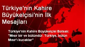 Türkiye'nin Kahire Büyükelçisi'nin İlk Mesajları