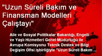 'Uzun Süreli Bakım ve Finansman Modelleri Çalıştayı'