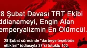 28 Şubat Davası TRT Ekibi İddianameyi, Engin Alan ?emperyalizmin En Ölümcül Silahı Demokrasi...