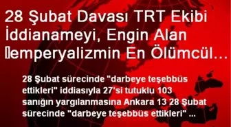 28 Şubat Davası TRT Ekibi İddianameyi, Engin Alan ?emperyalizmin En Ölümcül Silahı Demokrasi...