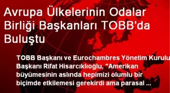 Avrupa Ülkelerinin Odalar Birliği Başkanları TOBB'da Buluştu