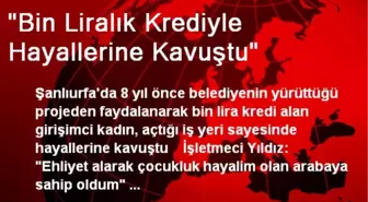 'Bin Liralık Krediyle Hayallerine Kavuştu'