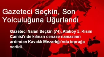 Gazeteci Seçkin, Son Yolculuğuna Uğurlandı