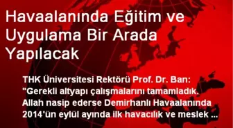 Havaalanında Eğitim ve Uygulama Bir Arada Yapılacak