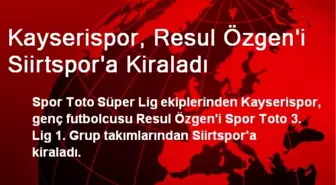 Kayserispor, Resul Özgen'i Siirtspor'a Kiraladı