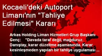 Kocaeli'deki Autoport Limanı'nın 'Tahliye Edilmesi' Kararı