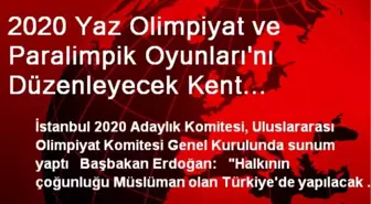 2020 Yaz Olimpiyat ve Paralimpik Oyunları'nı Düzenleyecek Kent Açıklanıyor