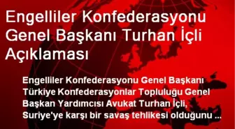 Engelliler Konfederasyonu Genel Başkanı Turhan İçli Açıklaması