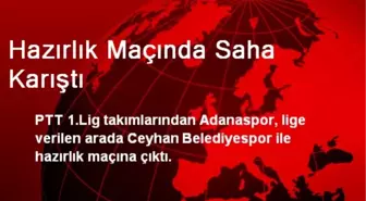 Hazırlık Maçında Saha Karıştı