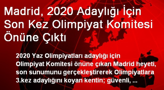 Madrid, 2020 Adaylığı İçin Son Kez Olimpiyat Komitesi Önüne Çıktı