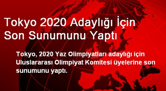 Tokyo 2020 Adaylığı İçin Son Sunumunu Yaptı