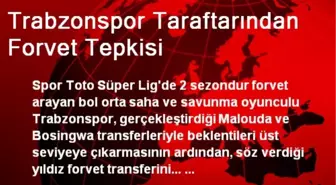 Trabzonspor Taraftarından Yönetime Forvet Tepkisi