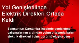 Yol Genişletilince Elektrik Direkleri Ortada Kaldı