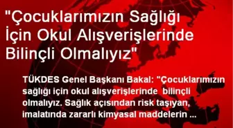 'Çocuklarımızın Sağlığı İçin Okul Alışverişlerinde Bilinçli Olmalıyız'