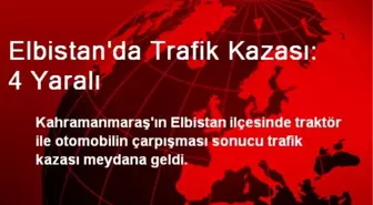 Elbistan'da Trafik Kazası: 4 Yaralı