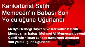 Karikatürist Salih Memecan'ın Babası Son Yolculuğuna Uğurlandı