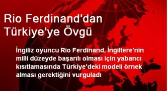 Rio Ferdinand'dan Türkiye'ye Övgü