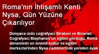 Roma'nın İhtişamlı Kenti Nysa, Gün Yüzüne Çıkarılıyor