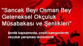 'Sancak Beyi Osman Bey Geleneksel Okçuluk Müsabakası ve Şenlikleri'