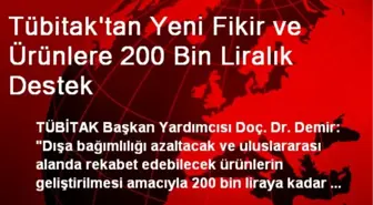 Tübitak'tan Yeni Fikir ve Ürünlere 200 Bin Liralık Destek