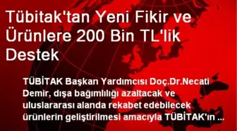 Tübitak'tan Yeni Fikir ve Ürünlere 200 Bin TL'lik Destek