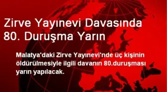 Zirve Yayınevi Davasında 80. Duruşma Yarın