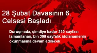 28 Şubat Davasının 6. Celsesi Başladı